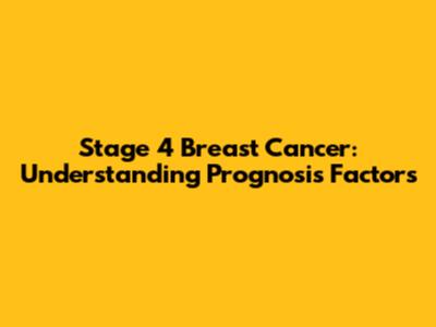 Stage 4 Breast Cancer: Understanding Prognosis Factors