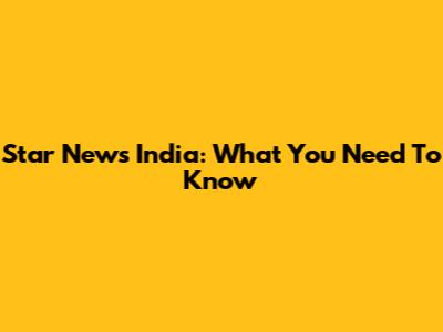 Star News India: What You Need To Know