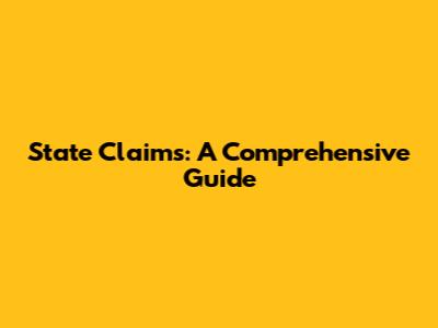 State Claims: A Comprehensive Guide