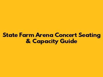 State Farm Arena Concert Seating & Capacity Guide