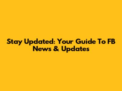 Stay Updated: Your Guide To FB News & Updates