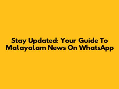 Stay Updated: Your Guide To Malayalam News On WhatsApp