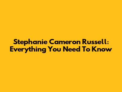Stephanie Cameron Russell: Everything You Need To Know