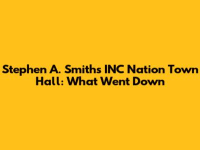 Stephen A. Smith's INC Nation Town Hall: What Went Down