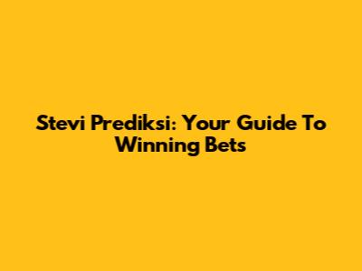 Stevi Prediksi: Your Guide To Winning Bets