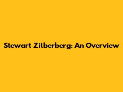 Stewart Zilberberg: An Overview