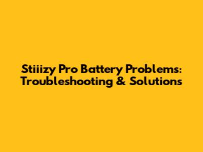 Stiiizy Pro Battery Problems: Troubleshooting & Solutions