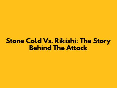 Stone Cold Vs. Rikishi: The Story Behind The Attack