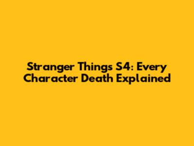Stranger Things S4: Every Character Death Explained