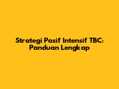 Strategi Pasif Intensif TBC: Panduan Lengkap