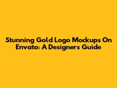 Stunning Gold Logo Mockups On Envato: A Designer's Guide
