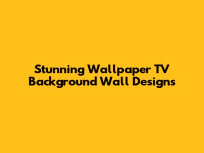 Stunning Wallpaper TV Background Wall Designs