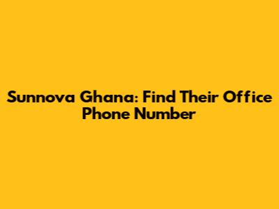 Sunnova Ghana: Find Their Office Phone Number