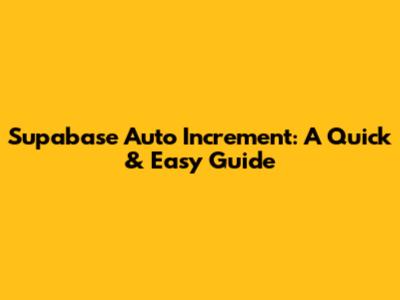 Supabase Auto Increment: A Quick & Easy Guide