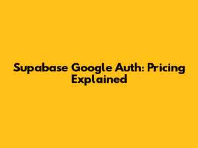 Supabase Google Auth: Pricing Explained