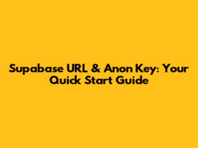 Supabase URL & Anon Key: Your Quick Start Guide