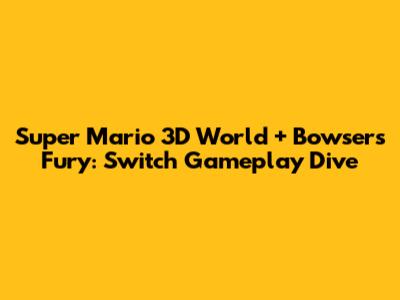 Super Mario 3D World + Bowser's Fury: Switch Gameplay Dive
