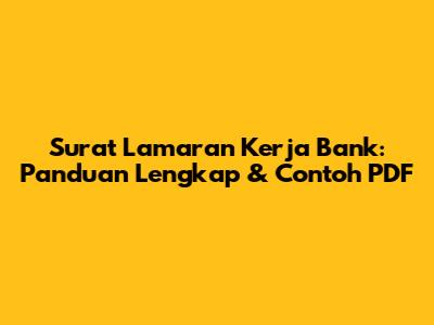 Surat Lamaran Kerja Bank: Panduan Lengkap & Contoh PDF
