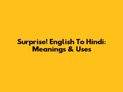 Surprise! English To Hindi: Meanings & Uses