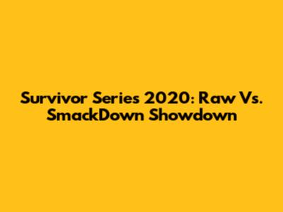 Survivor Series 2020: Raw Vs. SmackDown Showdown