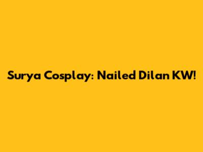 Surya Cosplay: Nailed Dilan KW!