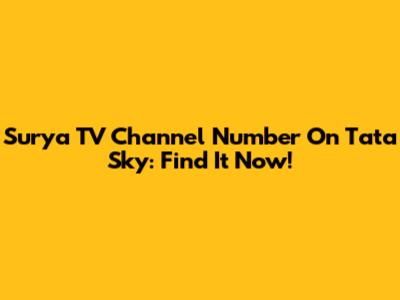 Surya TV Channel Number On Tata Sky: Find It Now!