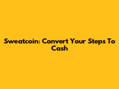 Sweatcoin: Convert Your Steps To Cash