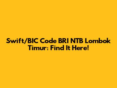 Swift/BIC Code BRI NTB Lombok Timur: Find It Here!