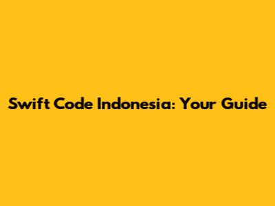Swift Code Indonesia: Your Guide