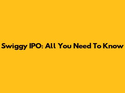 Swiggy IPO: All You Need To Know