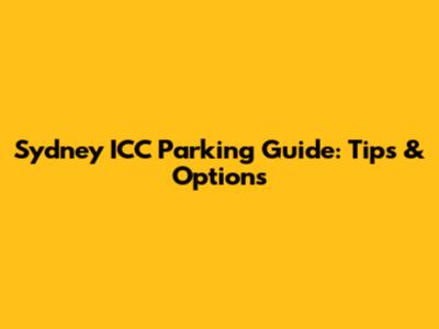 Sydney ICC Parking Guide: Tips & Options