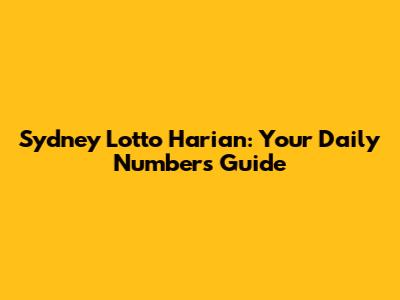 Sydney Lotto Harian: Your Daily Numbers Guide