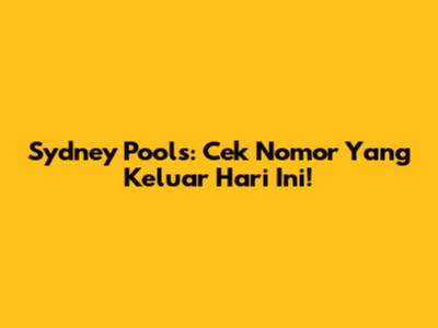 Sydney Pools: Cek Nomor Yang Keluar Hari Ini!