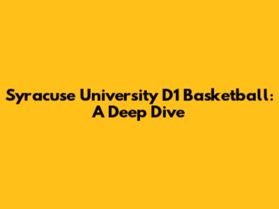 Syracuse University D1 Basketball: A Deep Dive