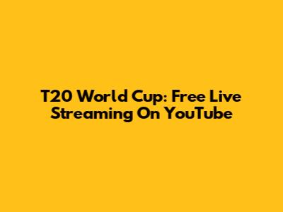 T20 World Cup: Free Live Streaming On YouTube