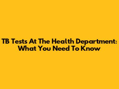 TB Tests At The Health Department: What You Need To Know