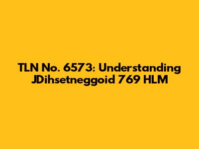 TLN No. 6573: Understanding JDihsetneggoid 769 HLM