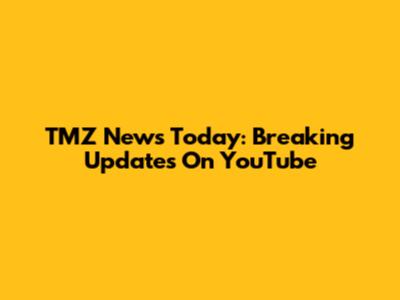 TMZ News Today: Breaking Updates On YouTube