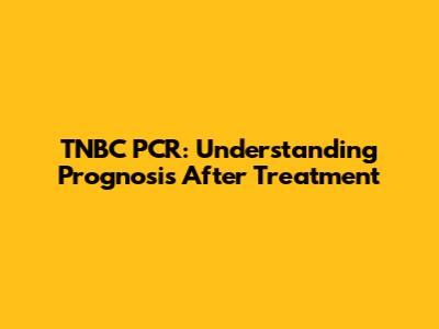 TNBC PCR: Understanding Prognosis After Treatment