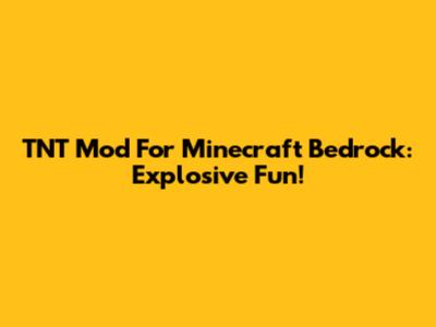 TNT Mod For Minecraft Bedrock: Explosive Fun!