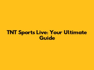 TNT Sports Live: Your Ultimate Guide