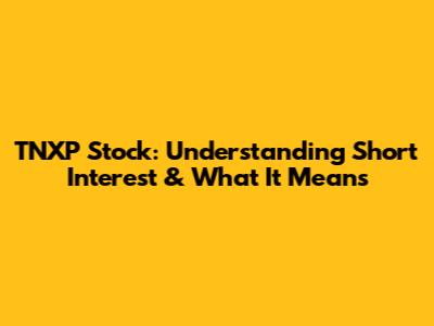 TNXP Stock: Understanding Short Interest & What It Means