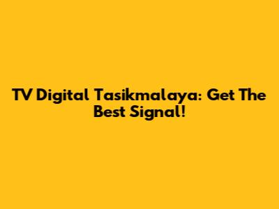 TV Digital Tasikmalaya: Get The Best Signal!