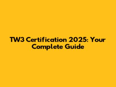 TW3 Certification 2025: Your Complete Guide