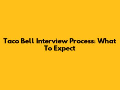 Taco Bell Interview Process: What To Expect