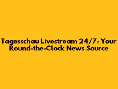 Tagesschau Livestream 24/7: Your Round-the-Clock News Source