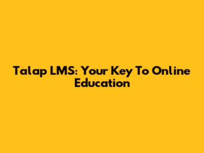 Talap LMS: Your Key To Online Education