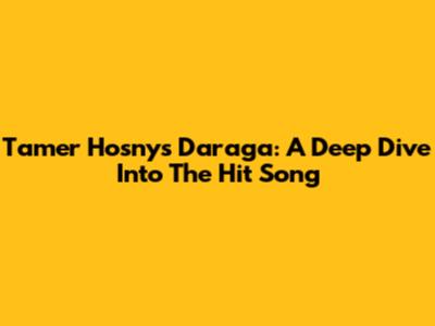 Tamer Hosny's Daraga: A Deep Dive Into The Hit Song