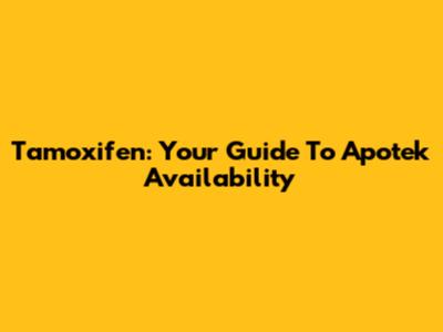Tamoxifen: Your Guide To Apotek Availability