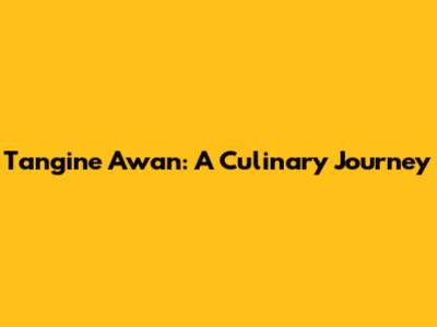 Tangine Awan: A Culinary Journey